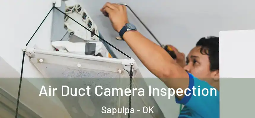Air Duct Camera Inspection Sapulpa - OK