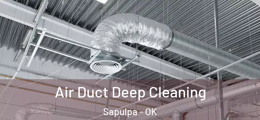  Air Duct Deep Cleaning Sapulpa - OK