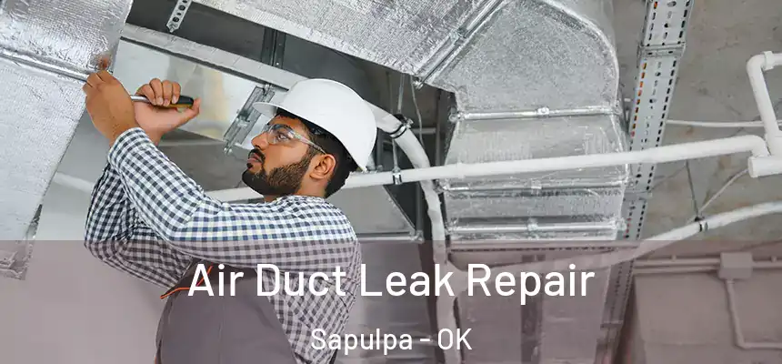 Air Duct Leak Repair Sapulpa - OK