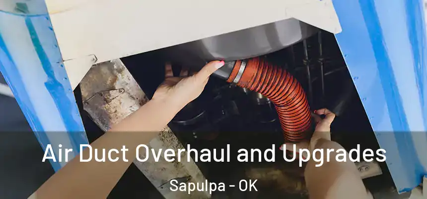 Air Duct Overhaul and Upgrades Sapulpa - OK