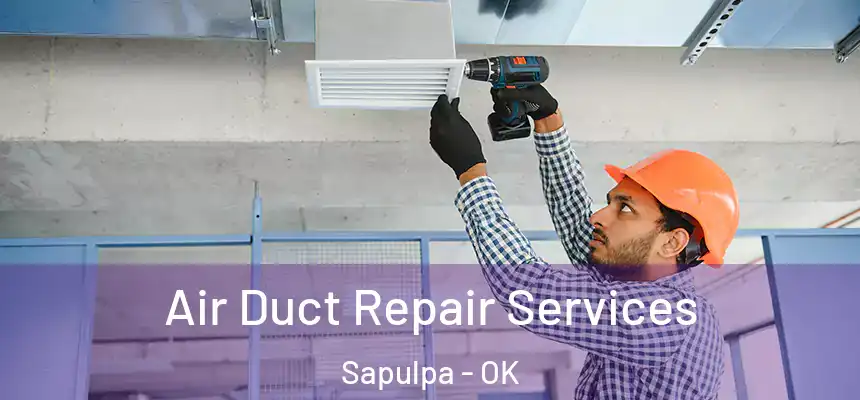  Air Duct Repair Services Sapulpa - OK