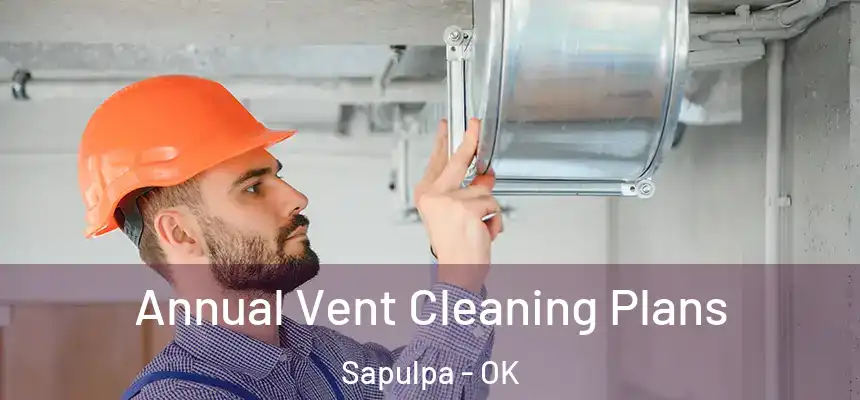 Annual Vent Cleaning Plans Sapulpa - OK