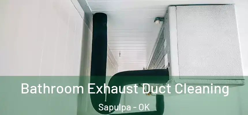  Bathroom Exhaust Duct Cleaning Sapulpa - OK