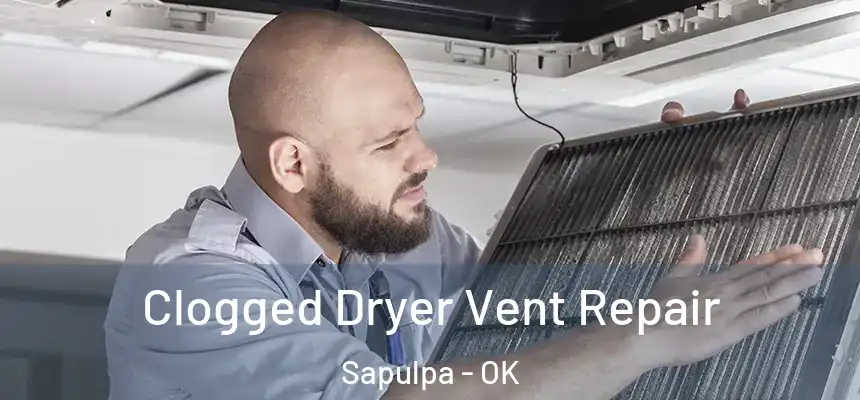  Clogged Dryer Vent Repair Sapulpa - OK