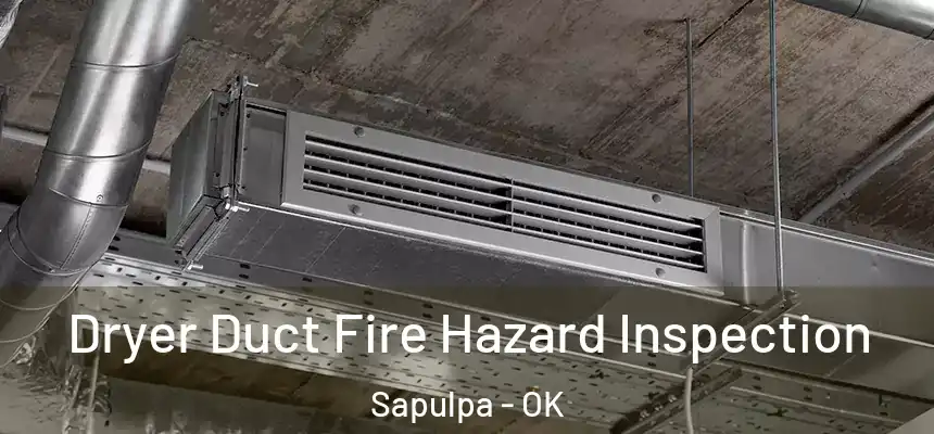  Dryer Duct Fire Hazard Inspection Sapulpa - OK