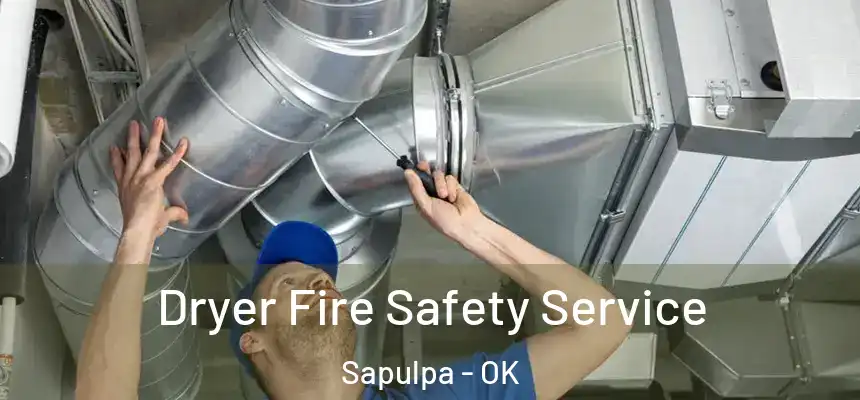 Dryer Fire Safety Service Sapulpa - OK