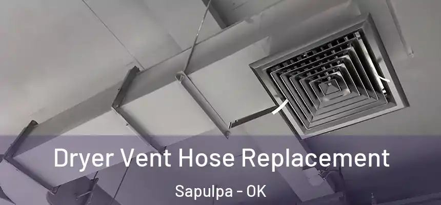  Dryer Vent Hose Replacement Sapulpa - OK