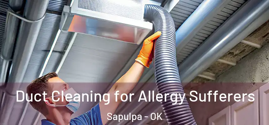  Duct Cleaning for Allergy Sufferers Sapulpa - OK