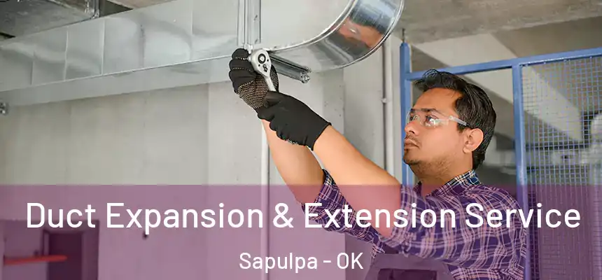  Duct Expansion & Extension Service Sapulpa - OK