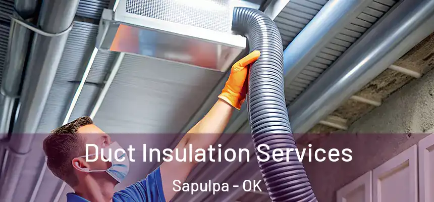  Duct Insulation Services Sapulpa - OK
