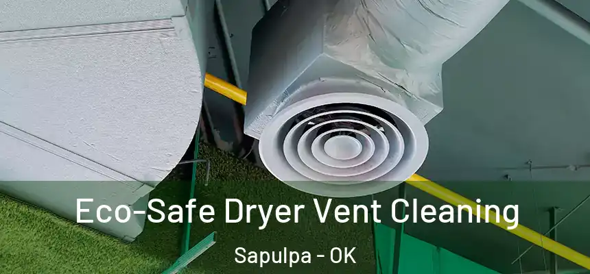  Eco-Safe Dryer Vent Cleaning Sapulpa - OK