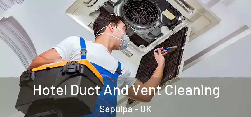  Hotel Duct And Vent Cleaning Sapulpa - OK