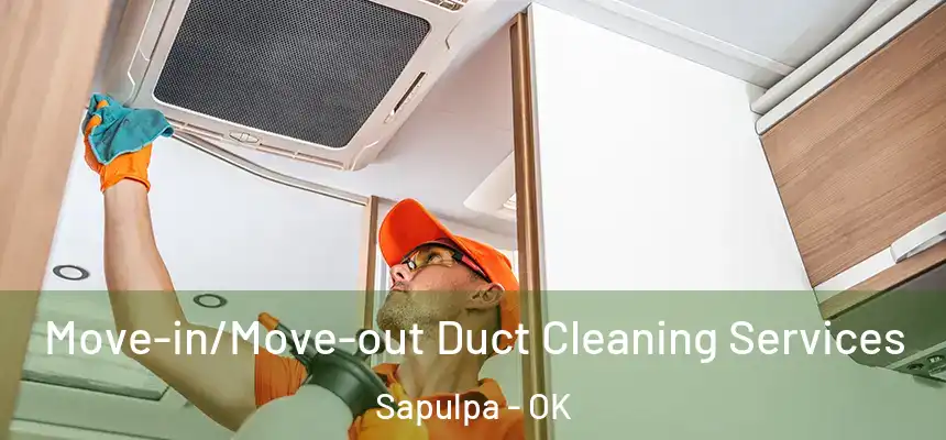  Move-in/Move-out Duct Cleaning Services Sapulpa - OK