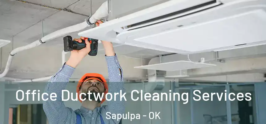  Office Ductwork Cleaning Services Sapulpa - OK