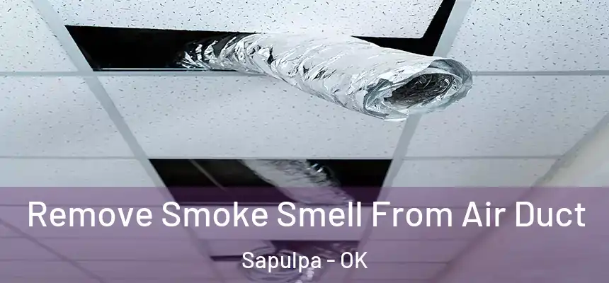  Remove Smoke Smell From Air Duct Sapulpa - OK