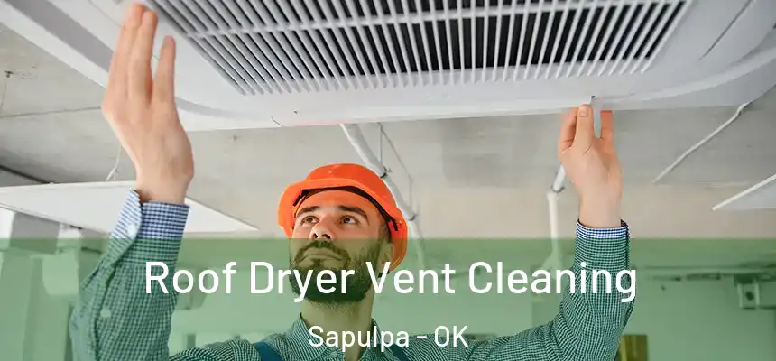 Roof Dryer Vent Cleaning Sapulpa - OK