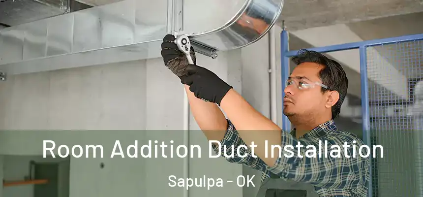  Room Addition Duct Installation Sapulpa - OK