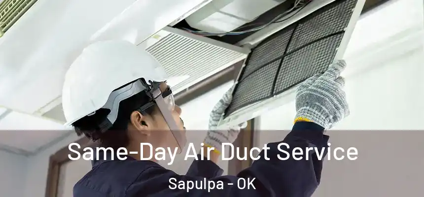 Same-Day Air Duct Service Sapulpa - OK