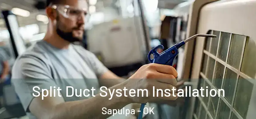  Split Duct System Installation Sapulpa - OK